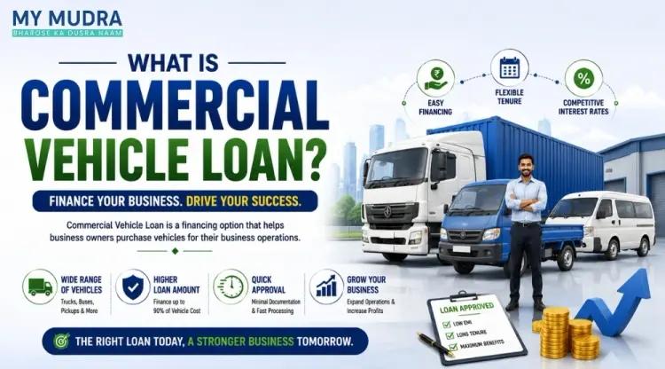 What Is a Commercial Vehicle Loan? Complete Guide for Borrowers