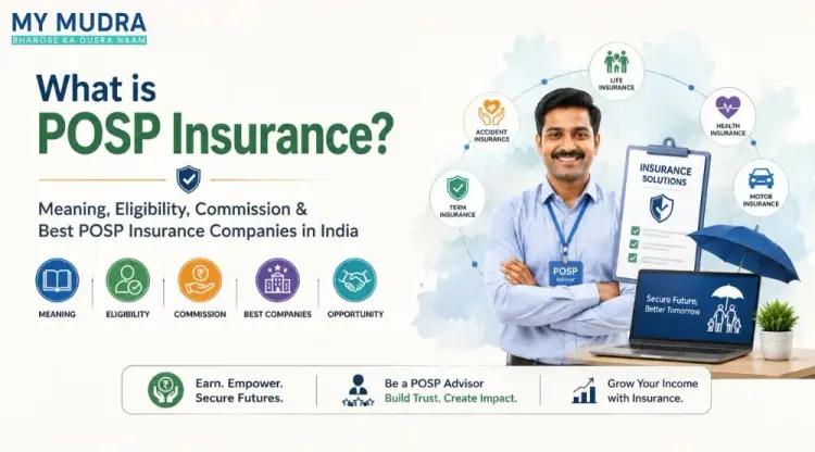 POSP Insurance: Eligibility, Benefits, Commission & Process